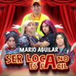 Ser loca no es fácil - Mario Aguilar en Puebla